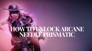 How to Unlock Arcane Needle Prismatic